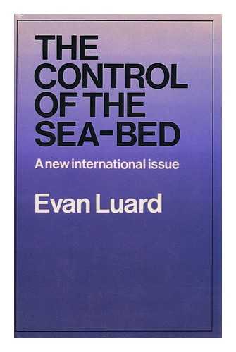 LUARD, EVAN (1926-) - The Control of the Sea-Bed : a New International Issue / Evan Luard