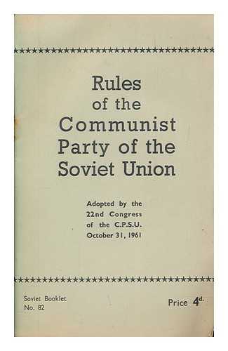 KOMMUNISTICHESKAI?A PARTII?A SOVETSKOGO SOI?UZA - Rules of the Communist Party of the Soviet Union : adopted by the 22nd congress of the C.P.S.U., Oct. 31, 1961