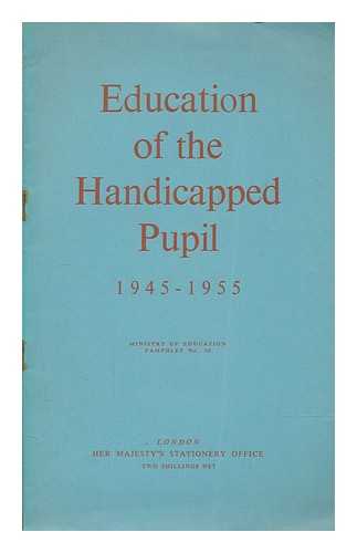 Great Britain. Ministry of Education - Education of the handicapped pupil, 1945-1955