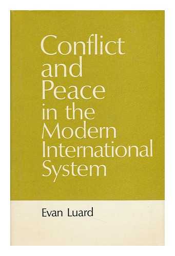 LUARD, EVAN - Conflict and Peace in the Modern International Syatem