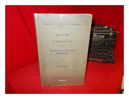 CASSEL, GUSTAV - Paper No. XIII: (3) Memorandum on the World's Monetary Problems