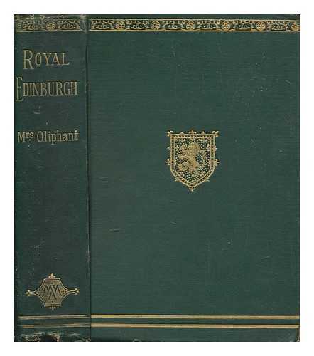 OLIPHANT, MRS - Royal Edinburgh: Her Saints, Kings, Prophets and Poets