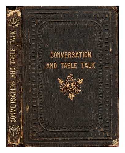 BY THE AUTHOR OF THE HAND-BOOKS OF 'ETIQUETTE' [ECT.] - A Hand-Book of Conversation and Table-Talk