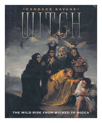 SAVAGE, CANDACE (1949-) - Witch : the wild ride from wicked to Wicca