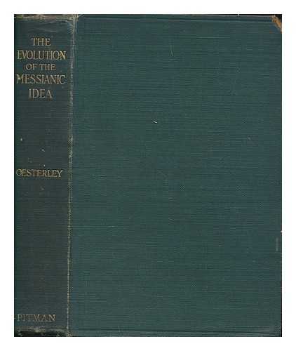 OESTERLEY, W. O. E. (WILLIAM OSCAR EMIL) (1866-1950) - The evolution of the Messianic idea : a study in comparative religion