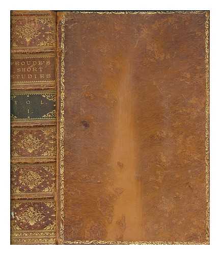 FROUDE, JAMES ANTHONY (1818-1894) - Short studies on great subjects