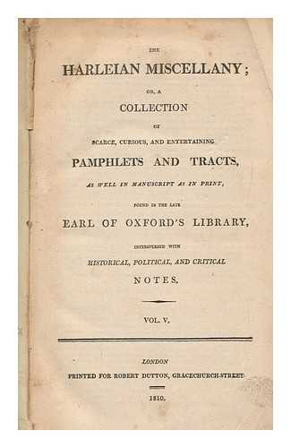 Printed for Robert Dutton - The Harleian miscellany : or, a collection of scarce, curious, and entertaining pamphlets and tracts, as well in manuscript as in print, found in the late Earl of Oxford's library, interspersed with historical, political, and critical notes. Vol. 5