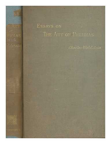 WALDSTEIN, CHARLES - Essays on the art of Pheidias