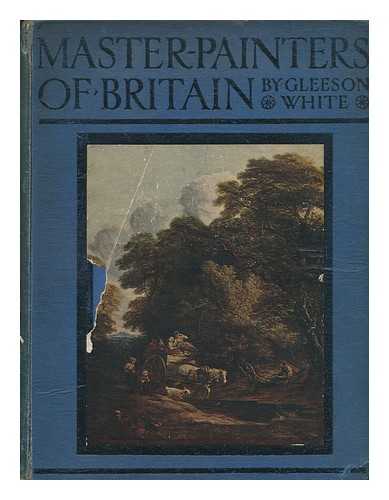 WHITE, GLEESON (1851-1898) - The Master Painters of Britain. [With illustrations.]