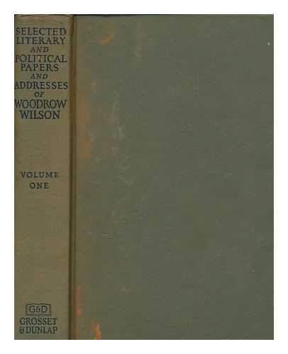 WILSON, WOODROW - Selected literary and political papers and addresses of Woodrow Wilson - vol. 1