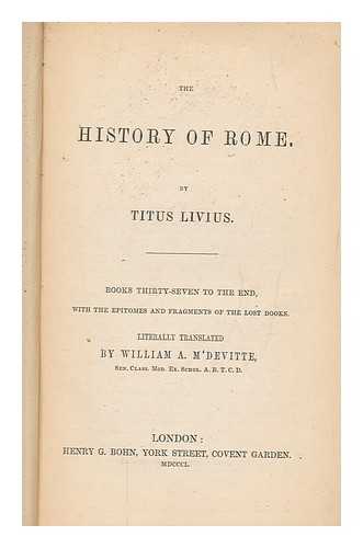 LIVY - The history of Rome - [v. 4.] Books thity-seven to the end, with the epitomes and fragments of the lost books / literally translated by William A. M'Devitte