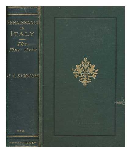 SYMONDS, JOHN ADDINGTON (1840-1893) - Renaissance in Italy: the fine arts