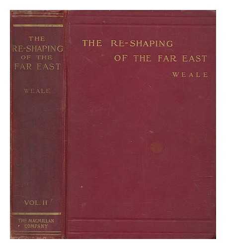 PUTNAM WEALE, B. L. (BERTRAM LENOX) (1877-1930) - The re-shaping of the Far East