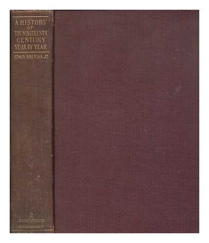 EMERSON, EDWIN (1869-1959) - A history of the nineteenth century, year by year