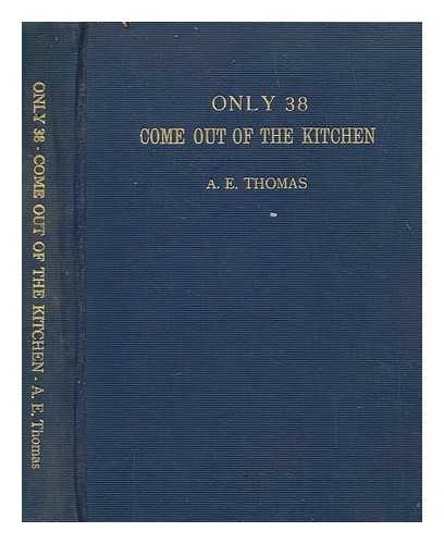 THOMAS, A. E. (ALBERT ELLSWORTH) (1872-1947) - Only 38 : a comedy in three acts