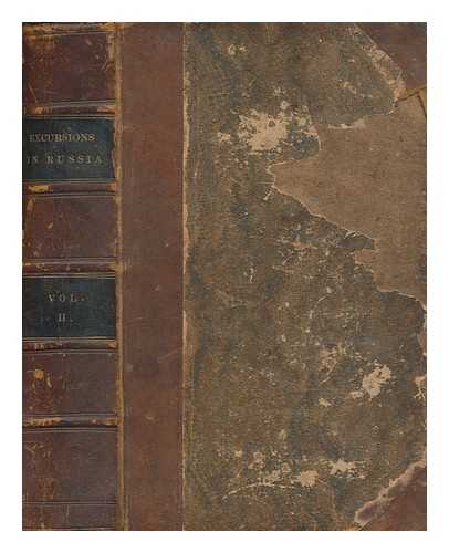 BREMNER, ROBERT - Excursions in the interior of Russia : including sketches of the character and policy of the Emperor Nicholas, scenes in St. Petersburgh, &c. &c.