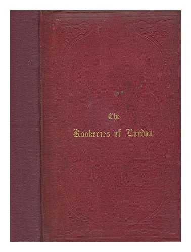 BEAMES, THOMAS - The rookeries of London : past, present, and prospective