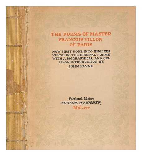 VILLON, FRANOIS - The poems of Master Franois Villon of Paris : now first done into English verse in the original forms / with a biographical and critical introduction by John Payne