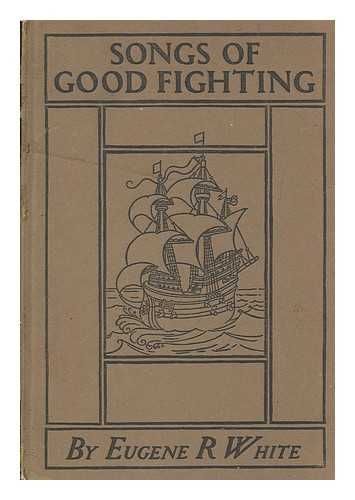 WHITE, EUGENE RICHARD - Songs of good fighting