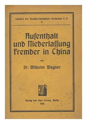 WAGNER, WILHELM - Aufenthalt und Niederlassung fremder in China / von Dr. Wilhelm Wagner