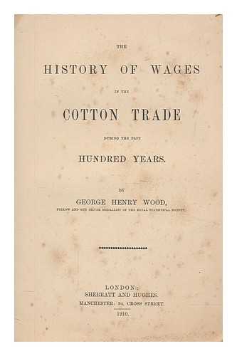 WOOD, GEORGE HENRY - The history of wages in the cotton trade during the past hundred years