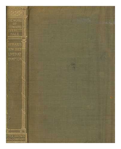 HALE, EDWARD EVERETT (1822-1909) - Sybaris and other homes, to which is added How they lived in Hampton