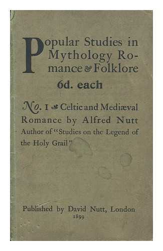 NUTT, ALFRED - Popular studies in mythology, romance & folklore: No. 1 - Celtic and mediaeval romances by Alfred Nutt author of 'Studies on the legend of the Holy Grail'