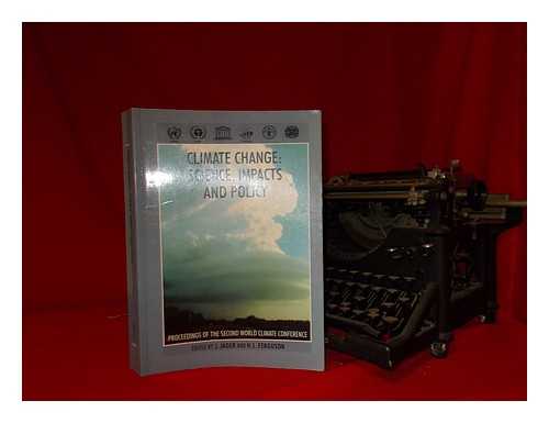 WORLD CLIMATE CONFERENCE (2ND : 1990 : GENEVA, SWITZERLAND) - Climate change : science, impacts and policy / edited by J. Jger, H. L. Ferguson[; sponsored by the World Meteorological