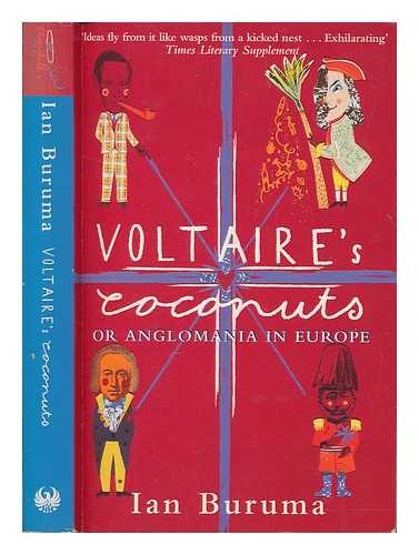 BURUMA, IAN - Voltaire's coconuts : or anglomania in Europe