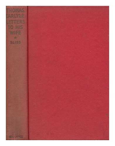 CARLYLE, THOMAS (1795-1881) - Thomas Carlyle : letters to his wife / edited by Trudy Bliss