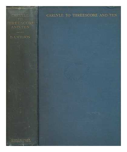 WILSON, DAVID ALEC - Carlyle to three score and ten, 1853-65 ; Life of Thomas Carlyle ; 5