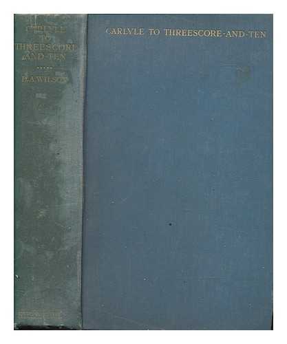 WILSON, DAVID ALEC - Carlyle to three score and ten, 1853-65 ; Life of Thomas Carlyle ; 5