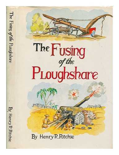 RITCHIE, HENRY R - The fusing of the ploughshare