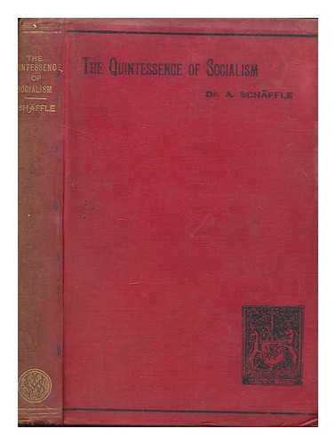 SCHFFLE, A. (ALBERT) (1831-1903) - The quintessence of socialism