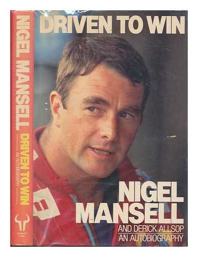 MANSELL, NIGEL - Driven to win : an autobiography / Nigel Mansell and Derick Allsop