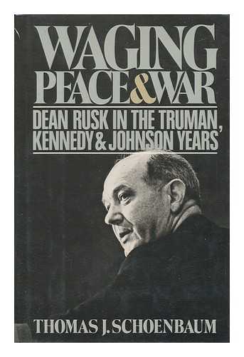 SCHOENBAUM, THOMAS J. - Waging Peace & War - Dean Rusk in the Truman, Kennedy, & Johnson Years