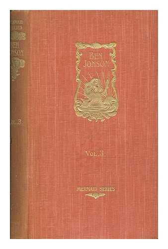 JONSON, BEN (1573?-1637) - Ben Jonson / edited, with introduction and notes, by Brinsley Nicholson and C.H. Herford - Volume 3