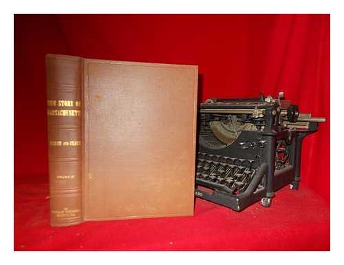 AMERICAN HISTORICAL SOCIETY - The story of Massachusetts. Editor-in-chief, Daniel L. Marsh. Compiler, William H. Clark (Winthrop Thornton) - Vol. 3