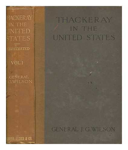 WILSON, JAMES GRANT - Thackeray in the United States, 1852-3, 1855-6 - Vol. 1