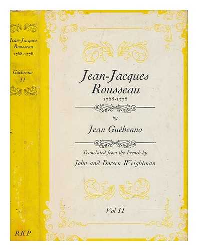 GUHENNO, JEAN - Jean-Jacques Rousseau. Vol.2 1758-1778 / translated from the French by John and Doreen Weightman