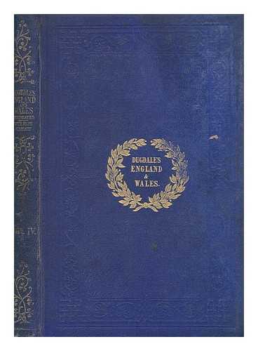 DUGDALE, THOMAS - Curiosities of Great Britain : England & Wales delineated, historical, entertaining & commercial - vol. 4