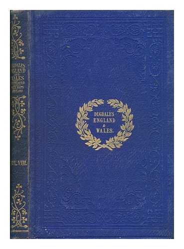 DUGDALE, THOMAS - Curiosities of Great Britain : England & Wales delineated, historical, entertaining & commercial - vol. 8