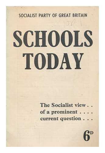 SOCIALIST PARTY OF GREAT BRITAIN - Schools today : the Socialist view of a prominent current question