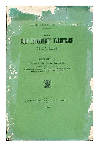 CALLIER, M. A - La Cour Permanente D'Arbitrage de La Haye: discours prononc par M. A. Callier