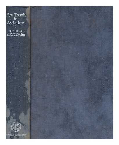 CATLIN, GEORGE EDWARD GORDON SIR - New trends in socialism / edited by G.E.G. Catlin ; with a preface by the Rt. Hon. Arthur Henderson