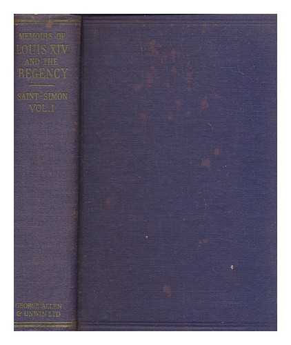 SAINT-SIMON, LOUIS DE ROUVROY DUC DE (1675-1755) - The memoirs of the Duke of Saint-Simon on the reign of Louis XIV. and the regency / translated from the French by Bayle St. John - vol. 1