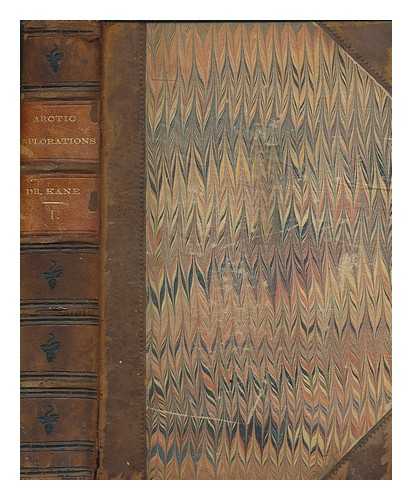 KANE, ELISHA KENT - Arctic explorations in the years 1853, '54, '55. vol. 1 : the second Grinnell expedition in search of Sir John Franklin