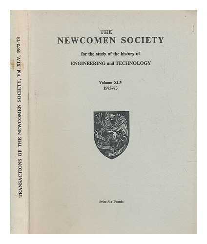 NEWCOMEN SOCIETY (GREAT BRITAIN) - Transactions - Newcomen Society for the Study of the History of Engineering and Technology - vol. XLV 1972-73