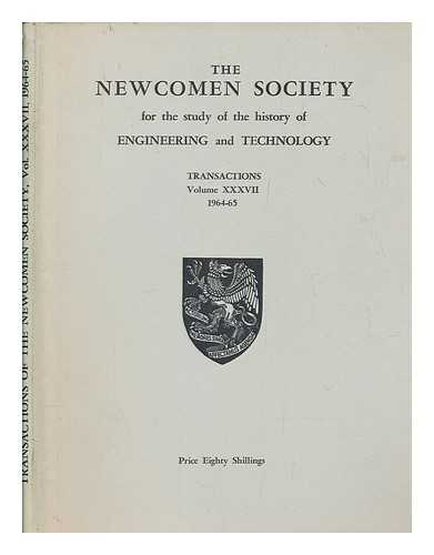 NEWCOMEN SOCIETY (GREAT BRITAIN) - Transactions - Newcomen Society for the Study of the History of Engineering and Technology - vol. XXXVII 1964-65