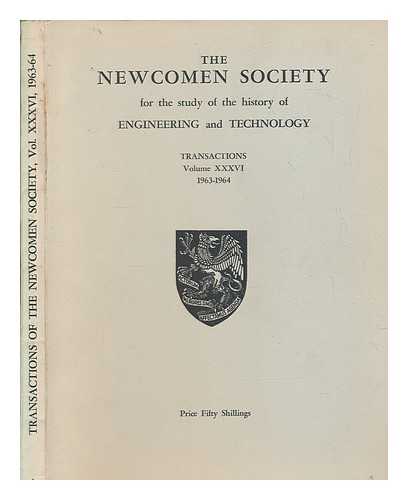 NEWCOMEN SOCIETY (GREAT BRITAIN) - Transactions - Newcomen Society for the Study of the History of Engineering and Technology - vol. XXXVI 1963-64